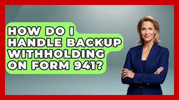 How Do I Handle Backup Withholding On Form 941? - Tax and Accounting Coach