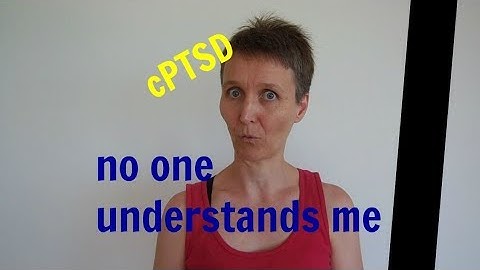 no one understands me - living with cPTSD