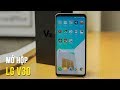 Mở hộp LG V30 - Một chiếc phablet rất khác biệt với tiền nhiệm