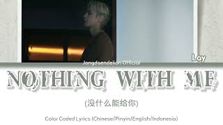 Lay (레이/张艺兴) - Nothing With Me (没什么能给你) Color Coded Lyrics (Chinese/Pinyin/English/Indonesia)