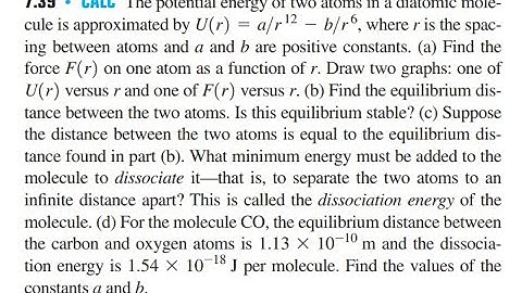 CALC The potential energy of two atoms in a diatomic molecule is approximated by where is the spacin