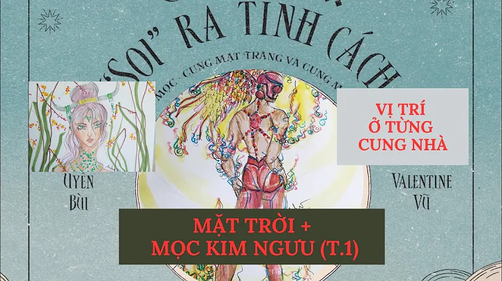 MẶT TRỜI VỚI MỌC KIM NGƯU| T.1: TỔNG QUAN Ý NGHĨA Ở TỪNG CUNG NHÀ