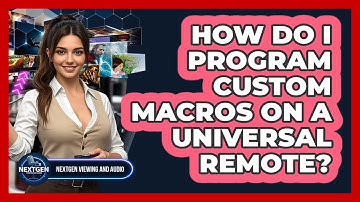 How Do I Program Custom Macros On A Universal Remote? - NextGen Viewing and Audio