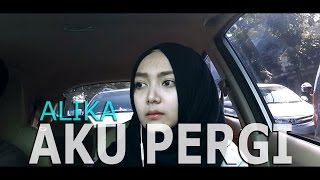 Alika - Aku Pergi (Abilhaq Cover)