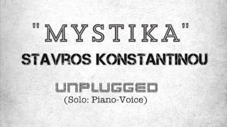 Stavros Konstantinou - Mystika [unplugged2013 Piano/Voice]