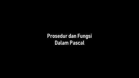 Prosedur Fungsi Dalam Pascal