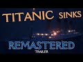 Titanic Sinks Remastered Trailer