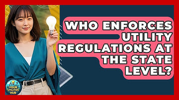 Who Enforces Utility Regulations at the State Level? | Your Utilities Hub