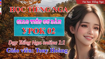 Bài 2: Học Tiếng Nga giao tiếp cơ bản (ĐHN) | Thầy Hoàng dạy Tiếng Nga online 1:1