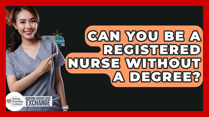 Can You Be A Registered Nurse Without A Degree? - Nursing Knowledge Exchange