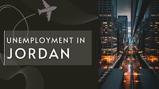 ECO120 VIDEO PRESENTATION - UNEMPLOYMENT IN JORDAN