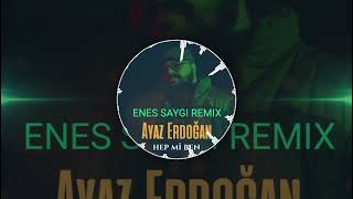 Ayaz Erdoğan   Hep Mi Ben  (Enes Saygı Remix) Resimi