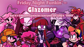 ◎ Friday Night Funkin’ – Glazomer But it’s different character/everyone are sing it “COVER” ◎