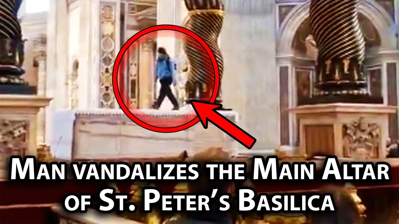 Man attacks high altar of St. Peter’s Basilica at the Vatican