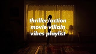 you&#39;re the villain in a thriller/action movie (a playlist)