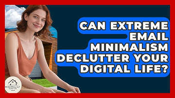 Can Extreme Email Minimalism Declutter Your Digital Life? - Minimalist Home Life
