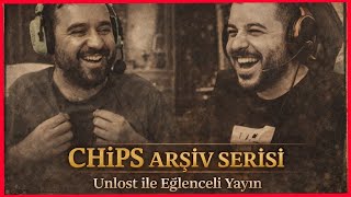 Chips Arşiv Serisi #12 Unlost ile Yapılan Efsane Yayın (2–3 Yıl Önceki Kesitler)