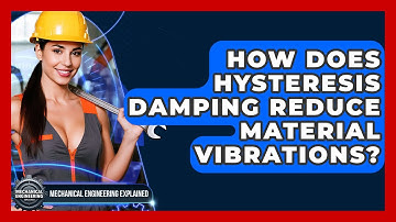 How Does Hysteresis Damping Reduce Material Vibrations? - Mechanical Engineering Explained