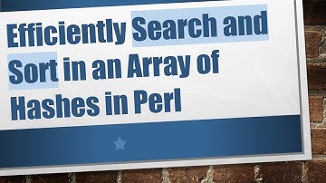 Efficiently Search and Sort in an Array of Hashes in Perl