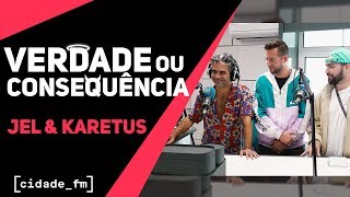 VERDADE OU CONSEQUÊNCIA - JEL & KARETUS | CIDADE FM