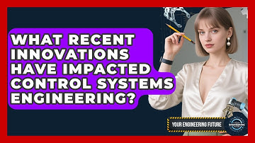 What Recent Innovations Have Impacted Control Systems Engineering? - Your Engineering Future