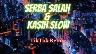 SERBA SALAH x KASIH SLOW - TikTok Song - Best TikTok Song