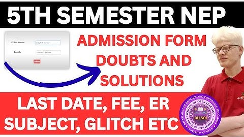 DU SOL 5TH SEMESTER ADMISSION FORM QUERIES AND SOLUTIONS - LAST DATE, FEES, ER SUBJECT ETC 