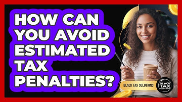 How Can You Avoid Estimated Tax Penalties?