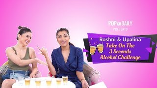 Roshni & Upalina Take On The 3 Seconds Alcohol Challenge  POPxo