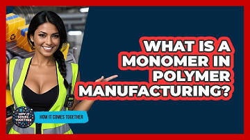 What Is A Monomer In Polymer Manufacturing? - How It Comes Together