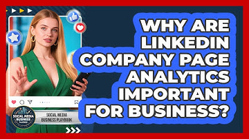 Why Are LinkedIn Company Page Analytics Important For Business? - Social Media Business Playbook