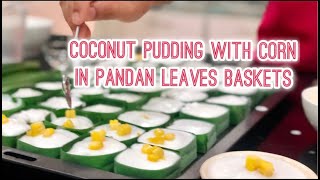 Coconut Pudding with Corn in Pandanus Leaves Baskets |Tagore| Asia Scenic Thai Cooking School