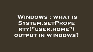 Famous Windows : what is System.getProperty("user.home") output in windows? Wealth