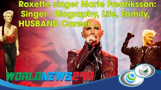 Roxette singer Marie Fredriksson: Singer - Biography, Life, Family,HUSBAND Career ...