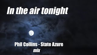 In The Air Tonight  - Phil Collins / State Azure mix