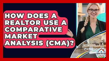 How Does A Realtor Use A Comparative Market Analysis (CMA)? - Home Buyers and Sellers Guide