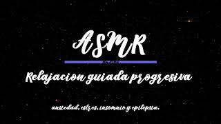 ASMR - Relajación Guiada Progresiva ~ ansiedad, insomnio y epilepsia. (Susurros)