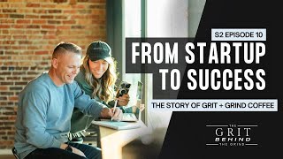 From Startup to Success – The Story of Grit + Grind Coffee  | S2 Episode 10