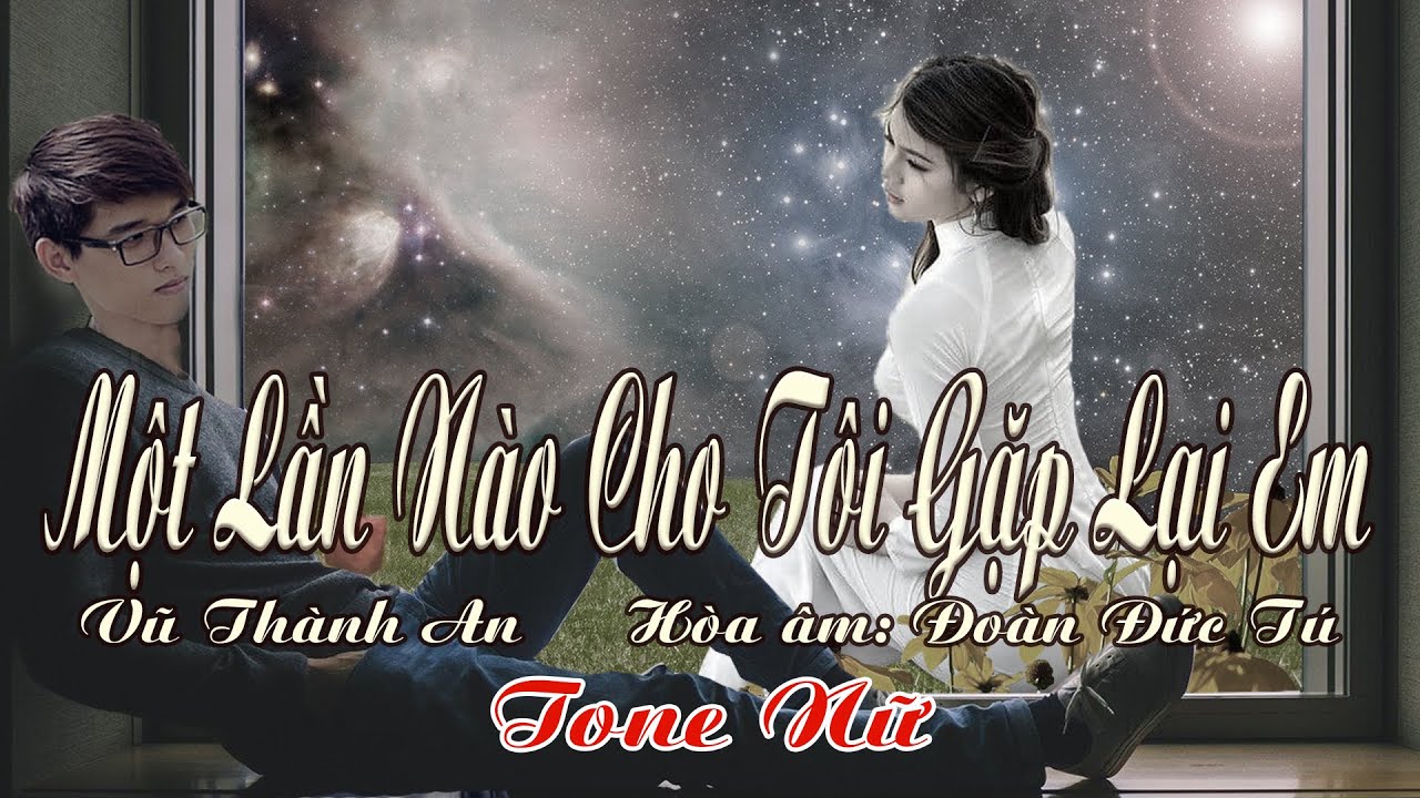 karaoke Một Lần Nào Cho Tôi Gặp Lại Em_ Sáng tác Vũ Thành An_ Giọng Nữ_ Hòa âm Đoàn Đức Tú