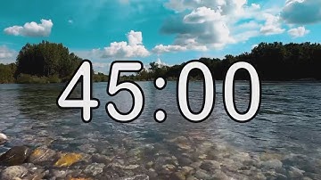 45 minute timer with Calm and Soft Music and background of river and nature