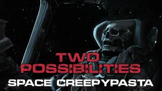 Two Possibilities | Space Creepypasta