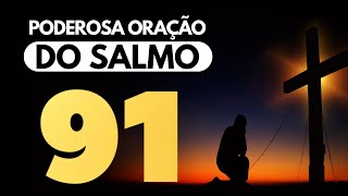 SALMO 91 - UMA DAS ORAÇÕES MAIS PODEROSAS DA BÍBLIA ? ORAÇÃO PARA QUEBRAR AS AMARRAS