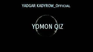 Yadgar Kadyrow Yomon qiz video 2019
