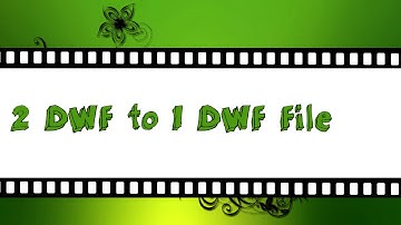 Tutorial - Make 2 DWF files to 1