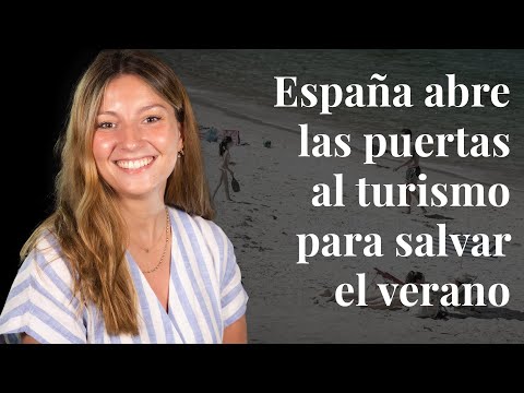 España abre las puertas al turismo para salvar el verano