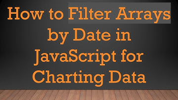 How to Filter Arrays by Date in JavaScript for Charting Data