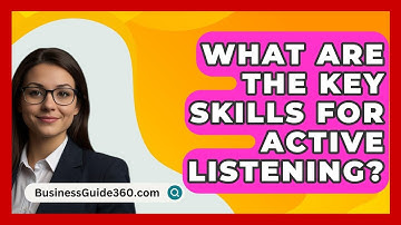What Are The Key Skills For Active Listening? - BusinessGuide360.com