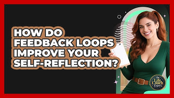 How Do Feedback Loops Improve Your Self-reflection? - The Life Coach Expert