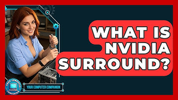 What Is NVIDIA Surround? - Your Computer Companion