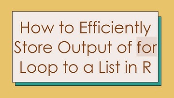 How to Efficiently Store Output of for Loop to a List in R